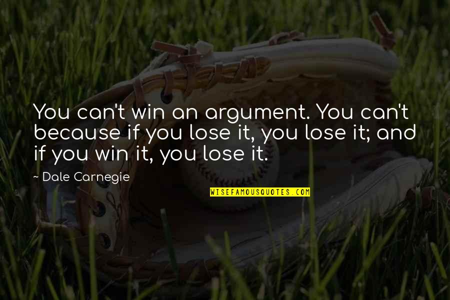Holding Your Babies Longer Quotes By Dale Carnegie: You can't win an argument. You can't because