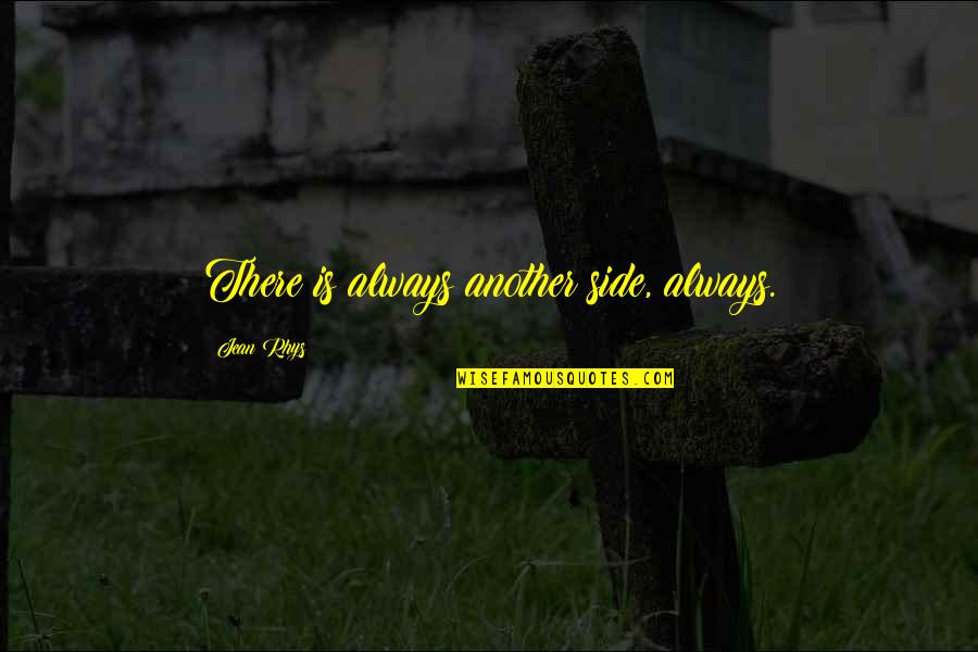 Holding Your Babies Longer Quotes By Jean Rhys: There is always another side, always.