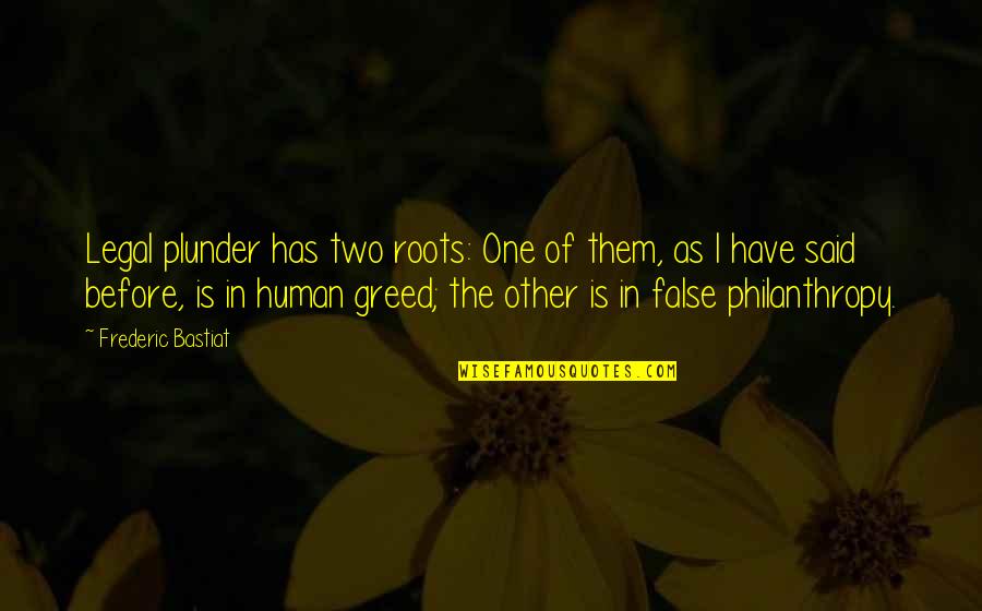 Holding Your Feelings Inside Quotes By Frederic Bastiat: Legal plunder has two roots: One of them, Holding Your Feelings Inside Quotes By Frederic Bastiat: Legal plunder has two roots: One of them,