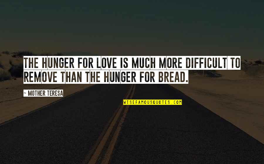 Holding Your Feelings Inside Quotes By Mother Teresa: The hunger for love is much more difficult