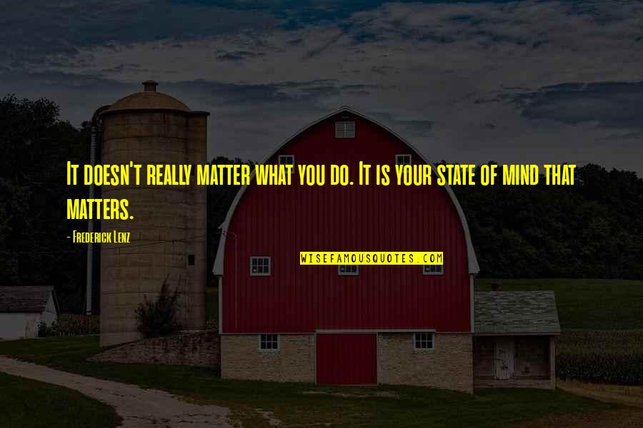Holding Your Girlfriend In Your Arms Quotes By Frederick Lenz: It doesn't really matter what you do. It