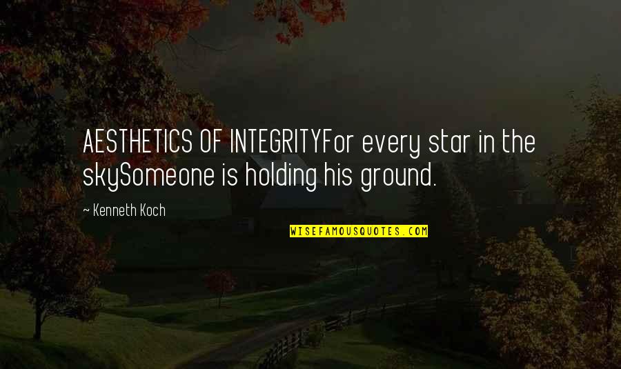 Holding Your Ground Quotes By Kenneth Koch: AESTHETICS OF INTEGRITYFor every star in the skySomeone