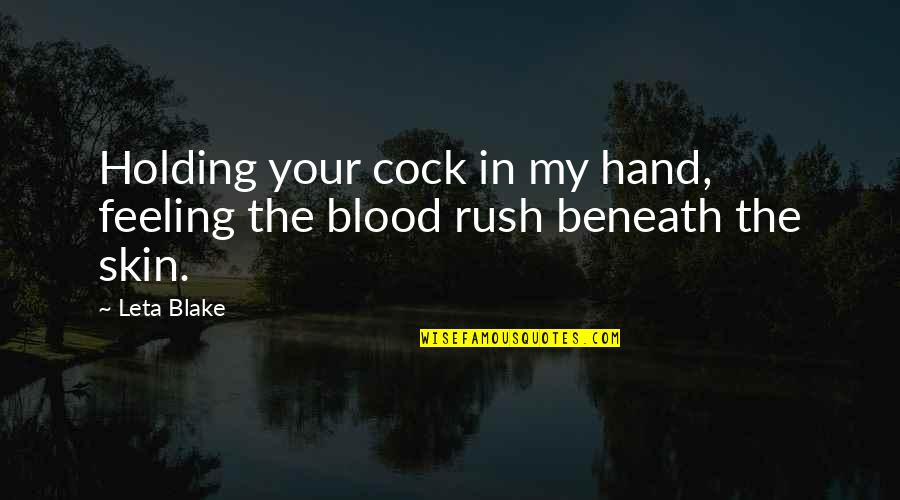 Holding Your Hand Quotes By Leta Blake: Holding your cock in my hand, feeling the