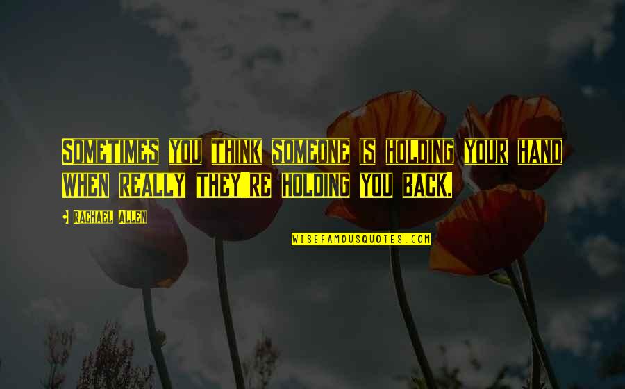 Holding Your Hand Quotes By Rachael Allen: Sometimes you think someone is holding your hand Holding Your Hand Quotes By Rachael Allen: Sometimes you think someone is holding your hand