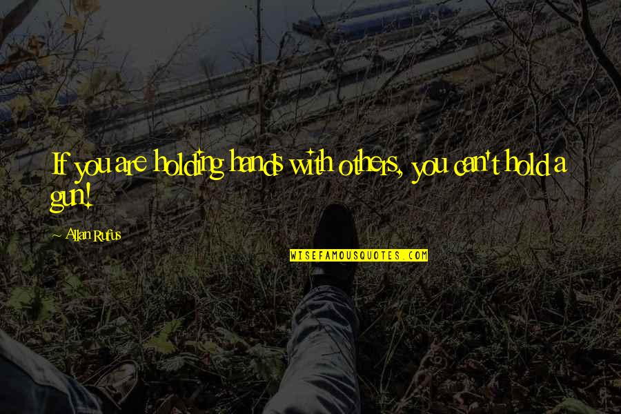 Holding Your Hands Together Quotes By Allan Rufus: If you are holding hands with others, you