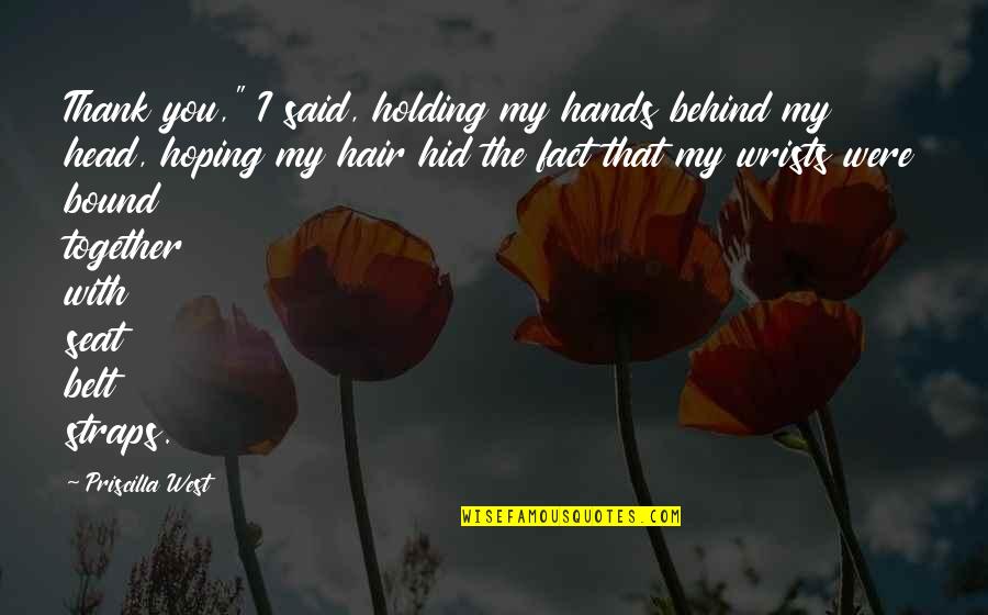 Holding Your Hands Together Quotes By Priscilla West: Thank you," I said, holding my hands behind