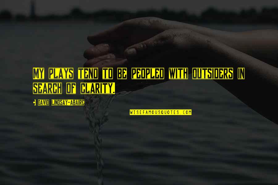Holding Your Head Up Quotes By David Lindsay-Abaire: My plays tend to be peopled with outsiders Holding Your Head Up Quotes By David Lindsay-Abaire: My plays tend to be peopled with outsiders