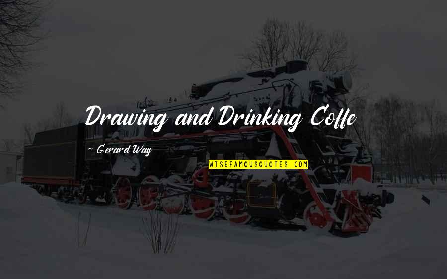 Holding Your Little Hand Quotes By Gerard Way: Drawing and Drinking Coffe Holding Your Little Hand Quotes By Gerard Way: Drawing and Drinking Coffe