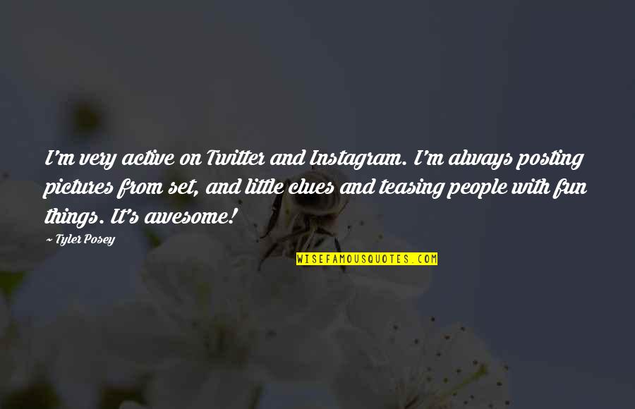 Holding Your Little Hand Quotes By Tyler Posey: I'm very active on Twitter and Instagram. I'm Holding Your Little Hand Quotes By Tyler Posey: I'm very active on Twitter and Instagram. I'm