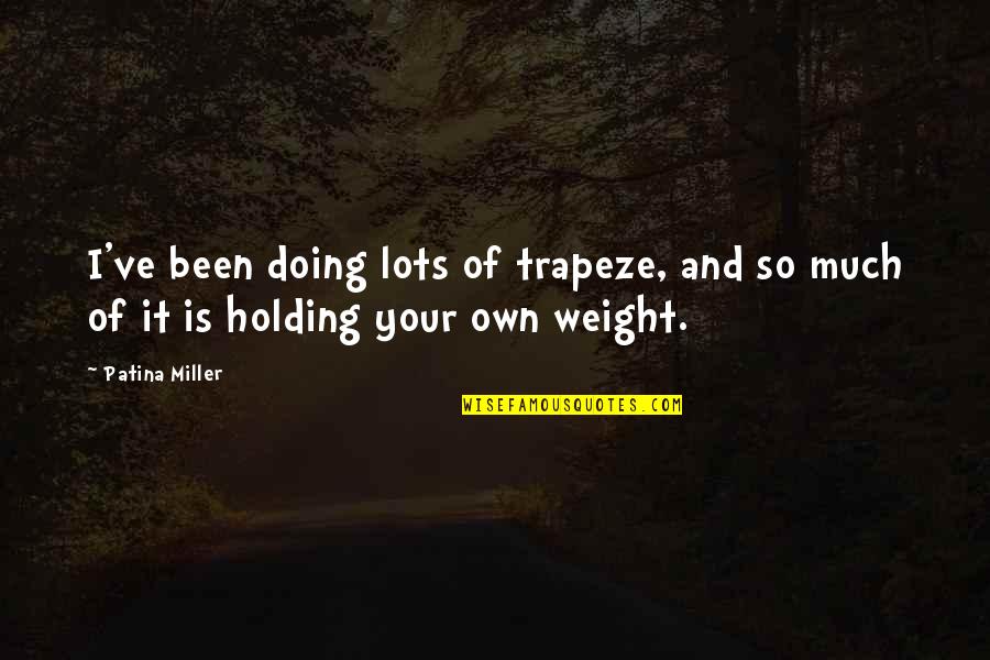 Holding Your Own Quotes By Patina Miller: I've been doing lots of trapeze, and so