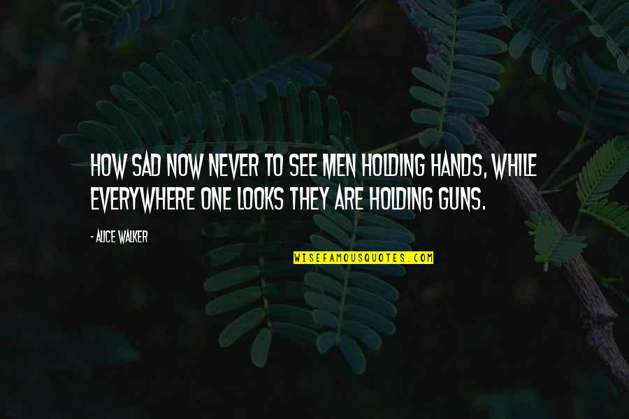 Holding Your Peace Quotes By Alice Walker: How sad now never to see men holding