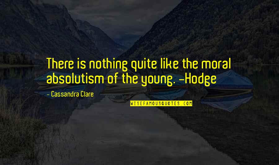 Holding Your Son Hand Quotes By Cassandra Clare: There is nothing quite like the moral absolutism