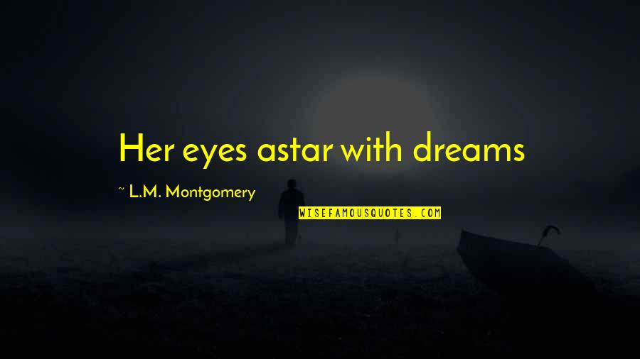 Holding Your Son Hand Quotes By L.M. Montgomery: Her eyes astar with dreams