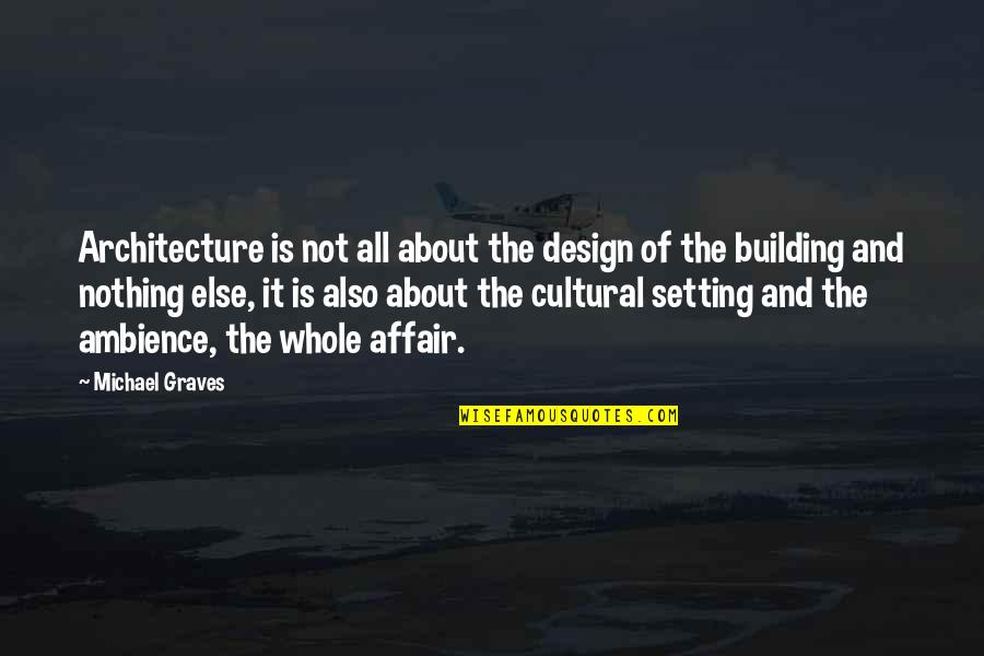 Holding Your Tongue Quotes By Michael Graves: Architecture is not all about the design of
