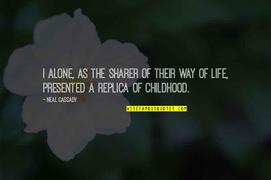 Holding Your Tongue Quotes By Neal Cassady: I alone, as the sharer of their way