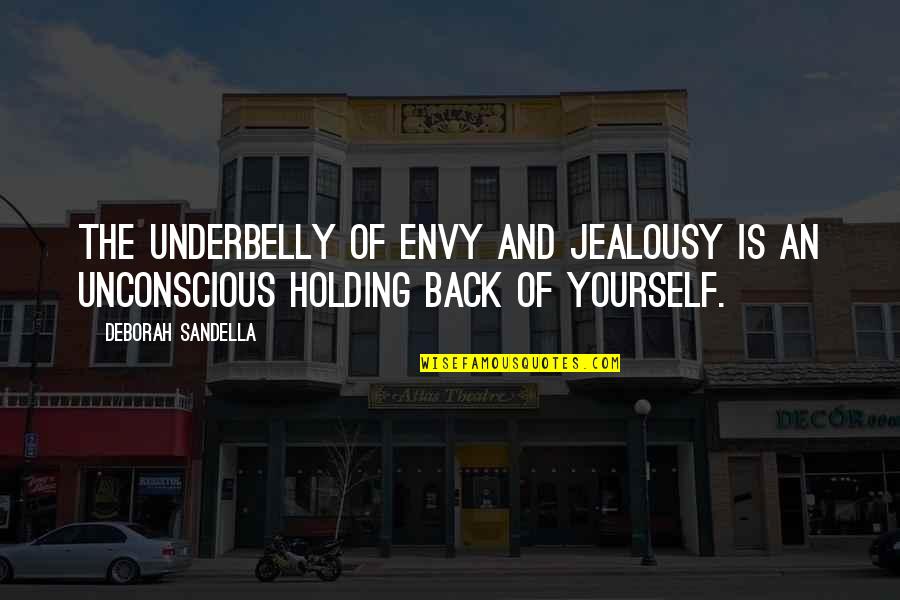 Holding Yourself Back Quotes By Deborah Sandella: The underbelly of envy and jealousy is an