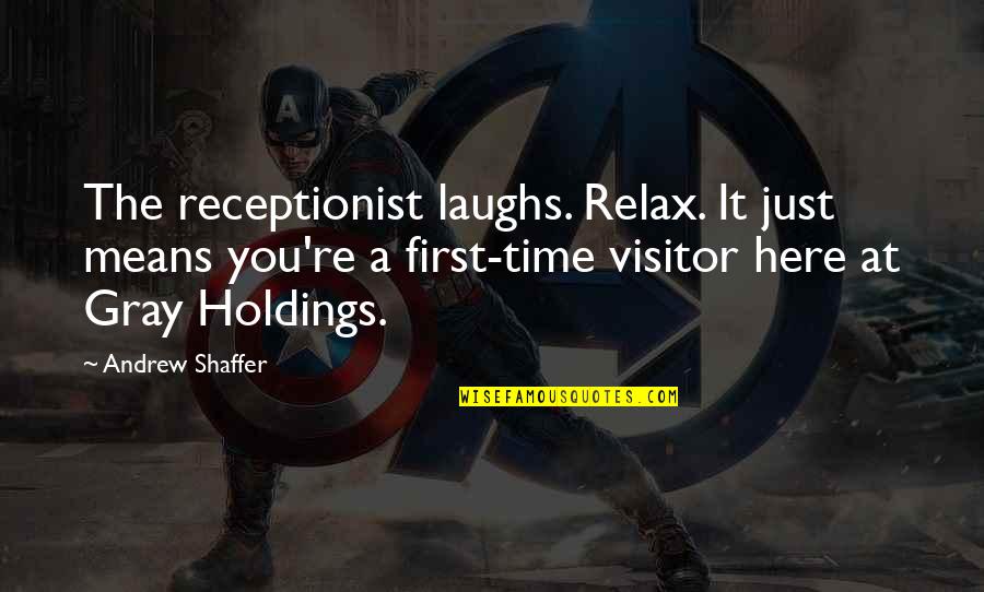 Holdings Quotes By Andrew Shaffer: The receptionist laughs. Relax. It just means you're