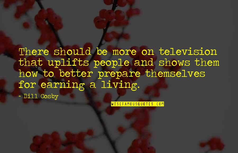 Holdings Quotes By Bill Cosby: There should be more on television that uplifts