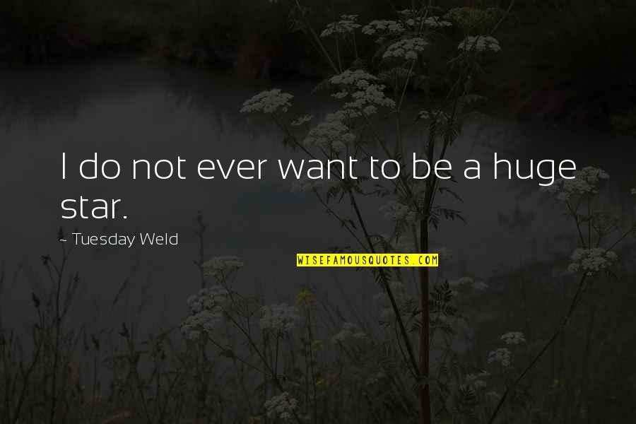 Holdjust Quotes By Tuesday Weld: I do not ever want to be a