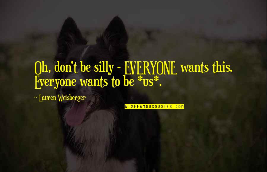 Holdon Sculpting Quotes By Lauren Weisberger: Oh, don't be silly - EVERYONE wants this.