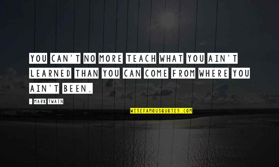 Holdon Sculpting Quotes By Mark Twain: You can't no more teach what you ain't