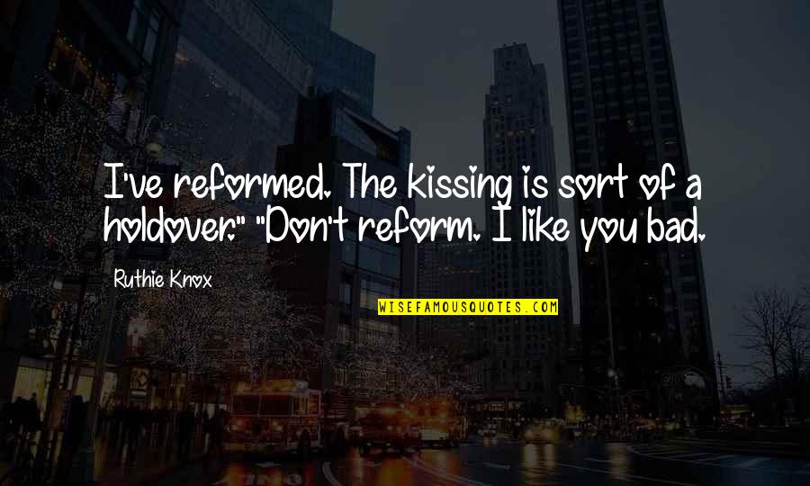 Holdover Quotes By Ruthie Knox: I've reformed. The kissing is sort of a