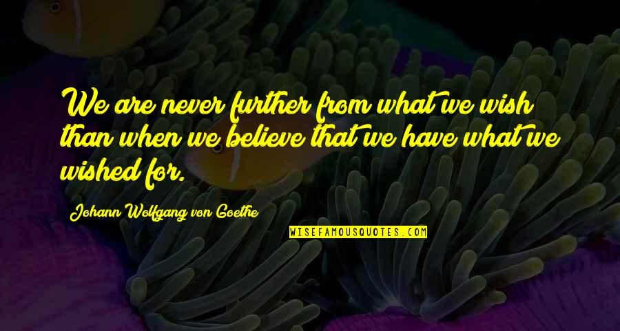 Holdren Quotes By Johann Wolfgang Von Goethe: We are never further from what we wish Holdren Quotes By Johann Wolfgang Von Goethe: We are never further from what we wish