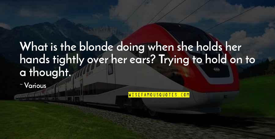 Holds Hands Quotes By Various: What is the blonde doing when she holds