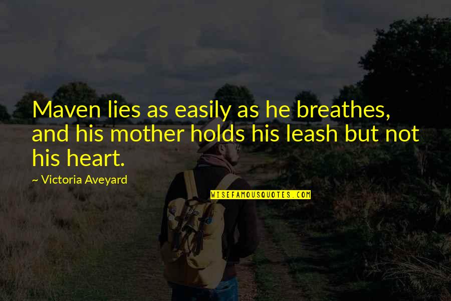 Holds My Heart Quotes By Victoria Aveyard: Maven lies as easily as he breathes, and Holds My Heart Quotes By Victoria Aveyard: Maven lies as easily as he breathes, and