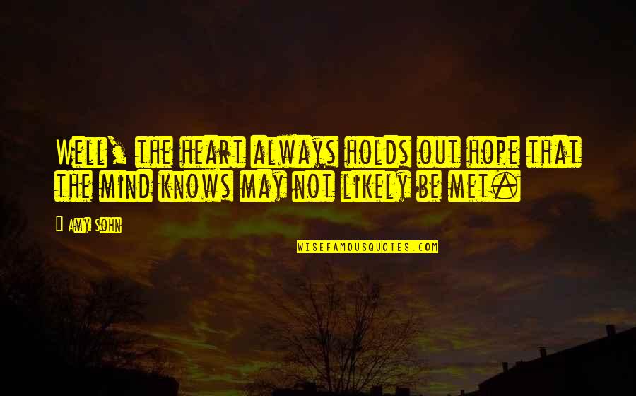 Holds Quotes By Amy Sohn: Well, the heart always holds out hope that