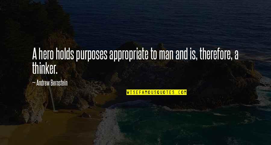 Holds Quotes By Andrew Bernstein: A hero holds purposes appropriate to man and