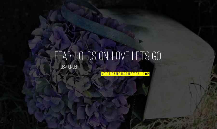 Holds Quotes By Lisa Unger: Fear holds on. Love lets go.