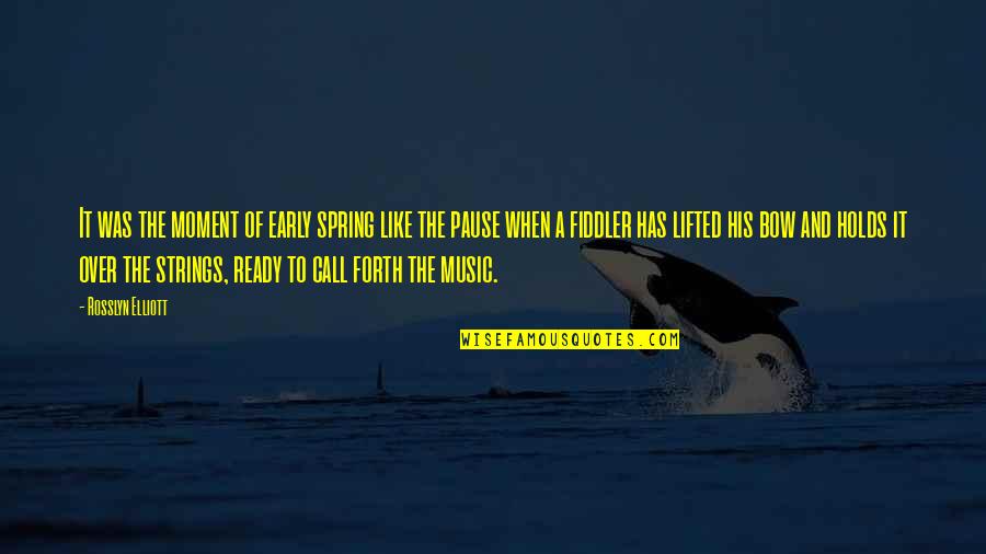 Holds The Quotes By Rosslyn Elliott: It was the moment of early spring like Holds The Quotes By Rosslyn Elliott: It was the moment of early spring like
