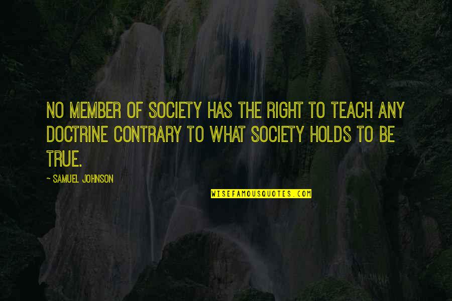 Holds The Quotes By Samuel Johnson: No member of society has the right to Holds The Quotes By Samuel Johnson: No member of society has the right to