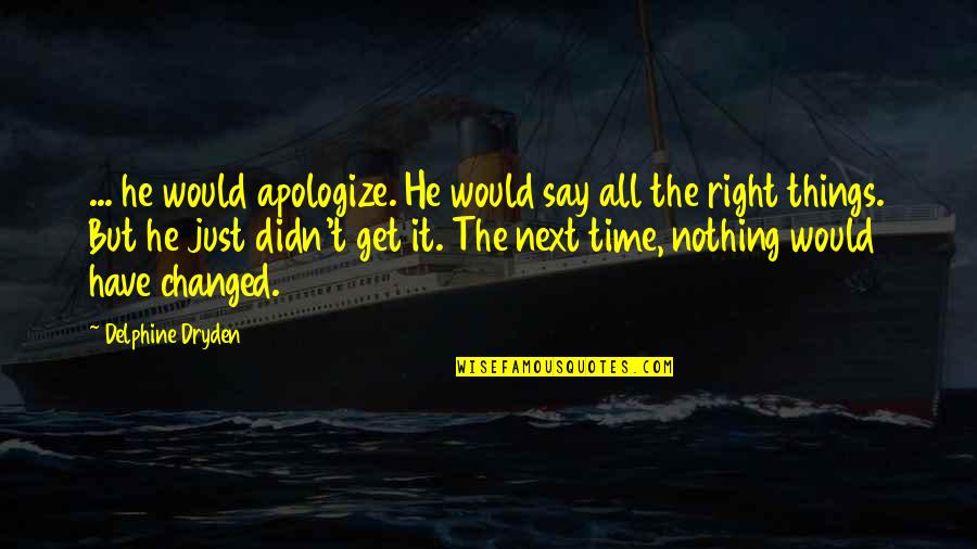 Holdstock Quotes By Delphine Dryden: ... he would apologize. He would say all