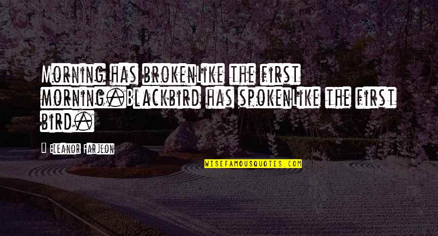 Holdsworth Construction Quotes By Eleanor Farjeon: Morning has brokenLike the first morning.Blackbird has spokenLike