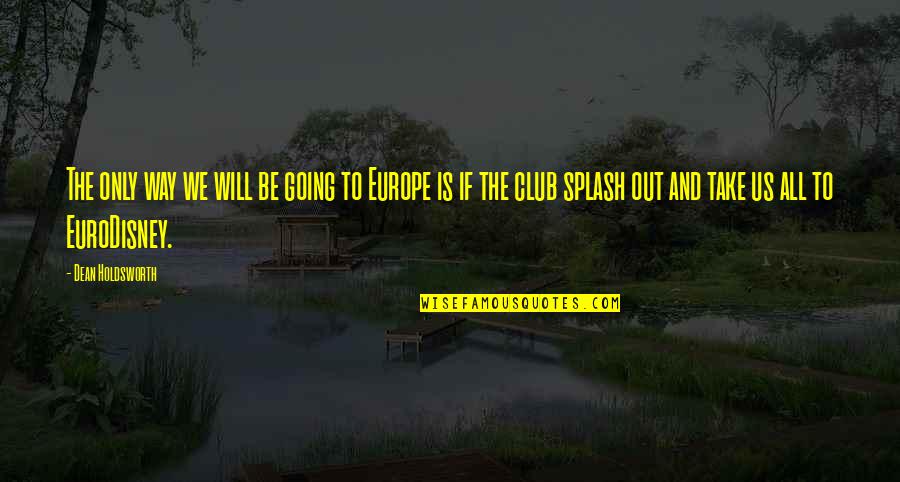 Holdsworth Quotes By Dean Holdsworth: The only way we will be going to