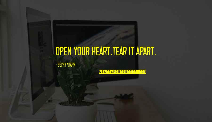 Holdup Quotes By Becky Stark: Open your heart.Tear it apart.