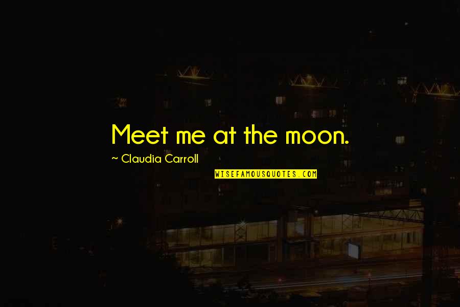 Holdup Quotes By Claudia Carroll: Meet me at the moon.