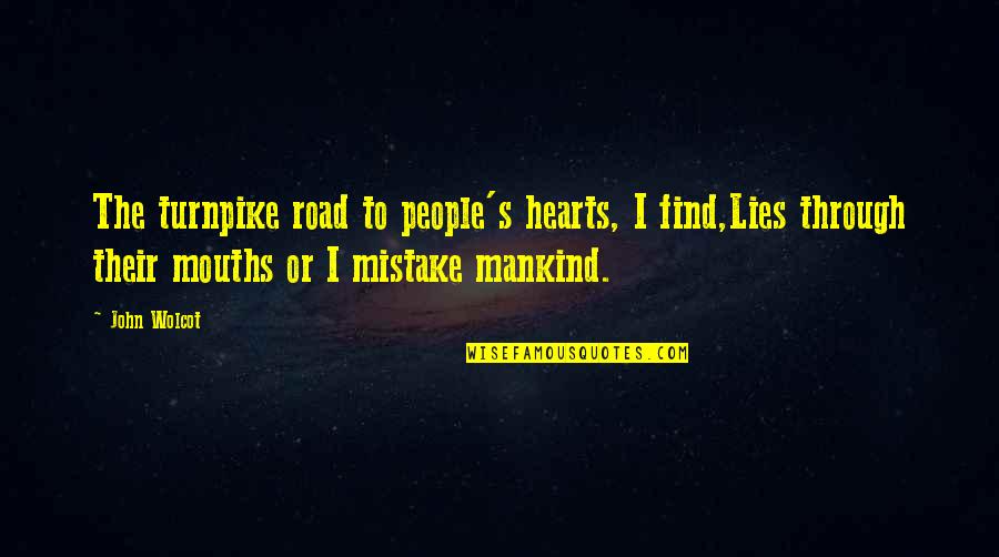 Holdys Quotes By John Wolcot: The turnpike road to people's hearts, I find,Lies Holdys Quotes By John Wolcot: The turnpike road to people's hearts, I find,Lies