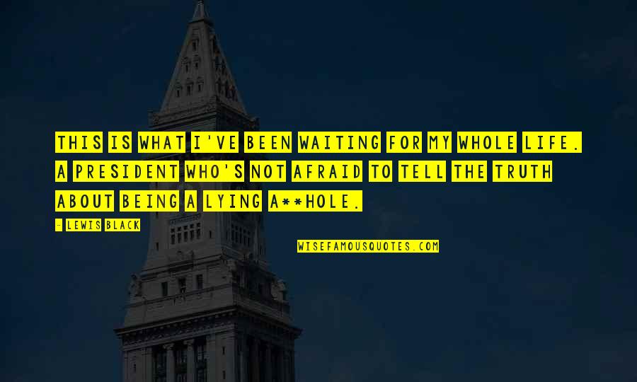 Hole In My Life Quotes By Lewis Black: This is what I've been waiting for my Hole In My Life Quotes By Lewis Black: This is what I've been waiting for my