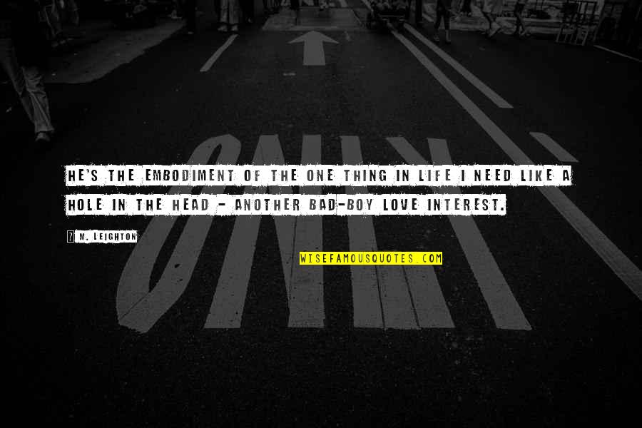 Hole In My Life Quotes By M. Leighton: He's the embodiment of the one thing in Hole In My Life Quotes By M. Leighton: He's the embodiment of the one thing in