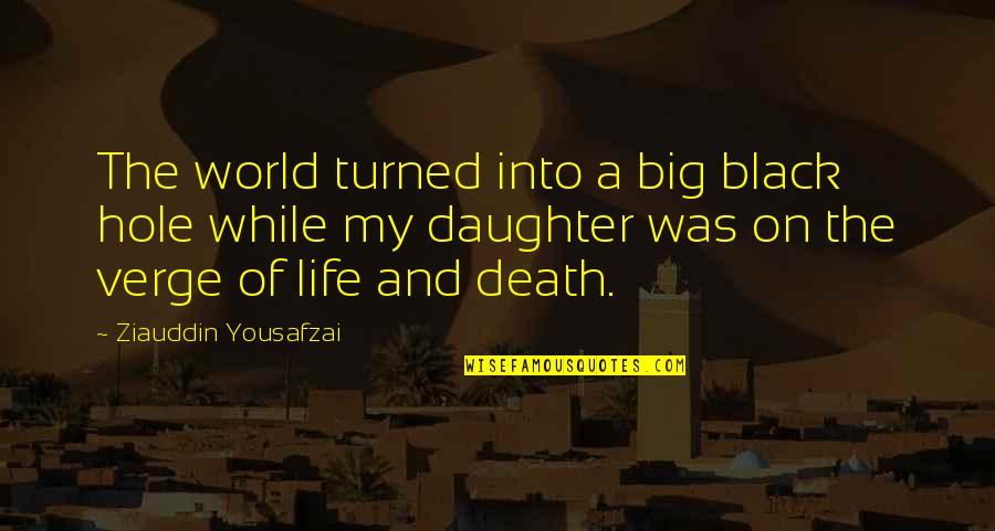 Hole In My Life Quotes By Ziauddin Yousafzai: The world turned into a big black hole Hole In My Life Quotes By Ziauddin Yousafzai: The world turned into a big black hole