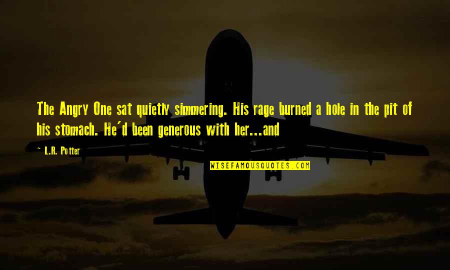 Hole In One Quotes By L.R. Potter: The Angry One sat quietly simmering. His rage Hole In One Quotes By L.R. Potter: The Angry One sat quietly simmering. His rage