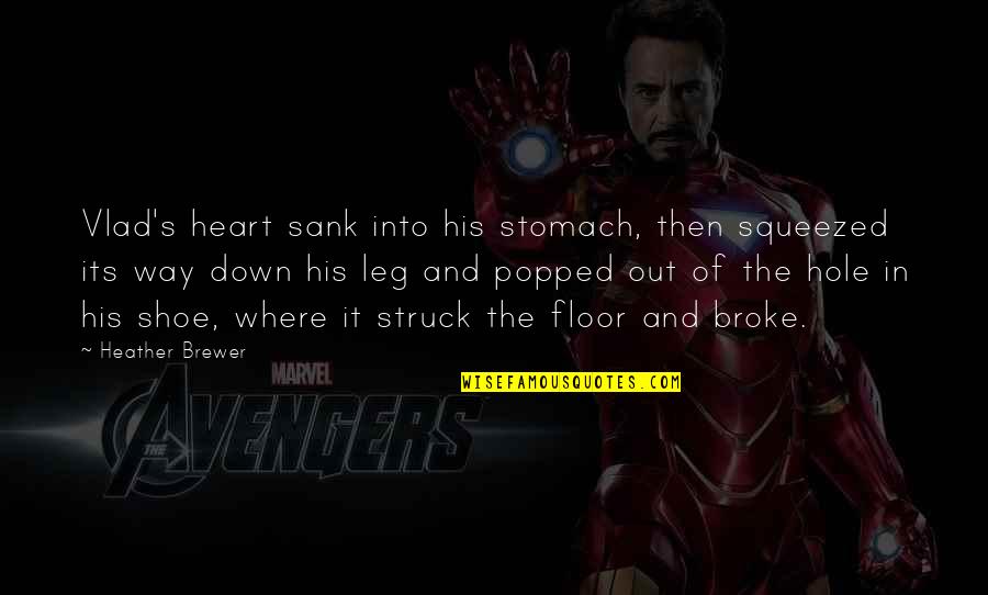 Hole In The Heart Quotes By Heather Brewer: Vlad's heart sank into his stomach, then squeezed Hole In The Heart Quotes By Heather Brewer: Vlad's heart sank into his stomach, then squeezed