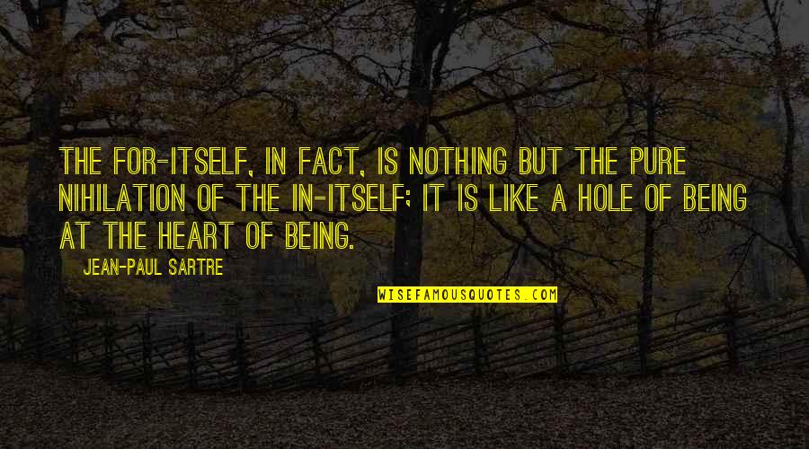 Hole In The Heart Quotes By Jean-Paul Sartre: The For-itself, in fact, is nothing but the Hole In The Heart Quotes By Jean-Paul Sartre: The For-itself, in fact, is nothing but the
