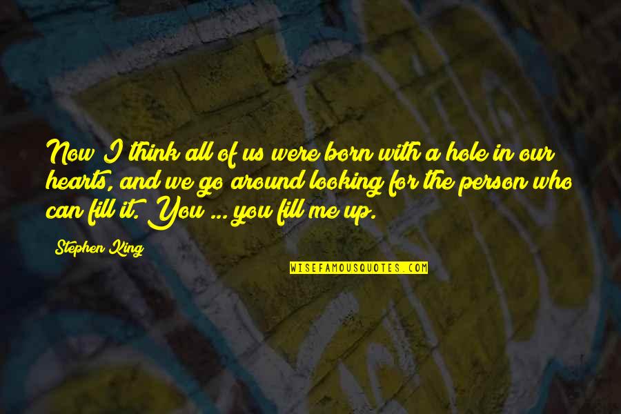 Hole In The Heart Quotes By Stephen King: Now I think all of us were born Hole In The Heart Quotes By Stephen King: Now I think all of us were born
