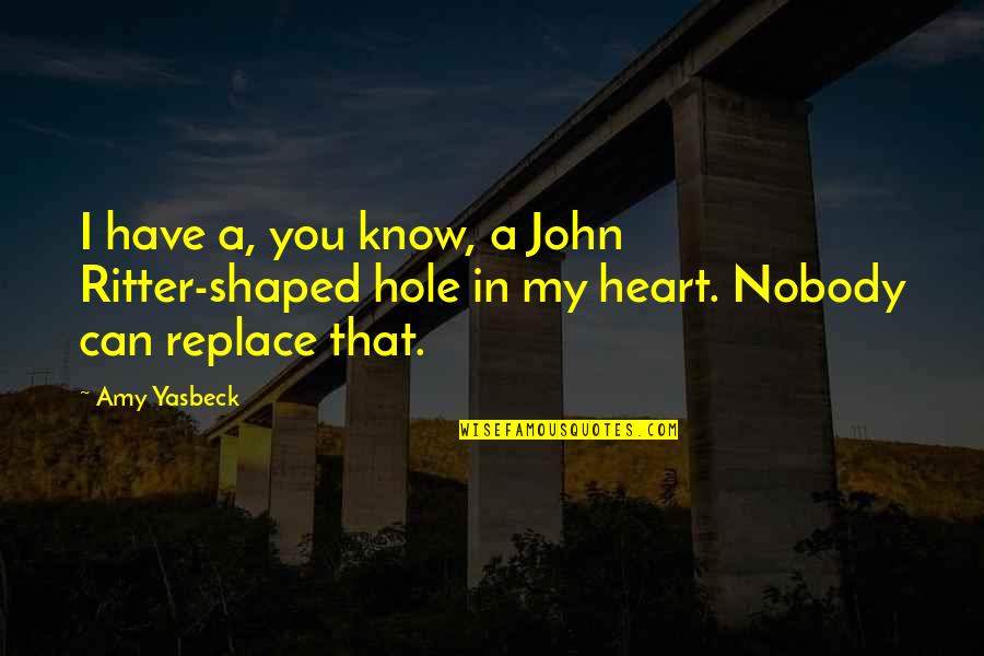 Hole In Your Heart Quotes By Amy Yasbeck: I have a, you know, a John Ritter-shaped