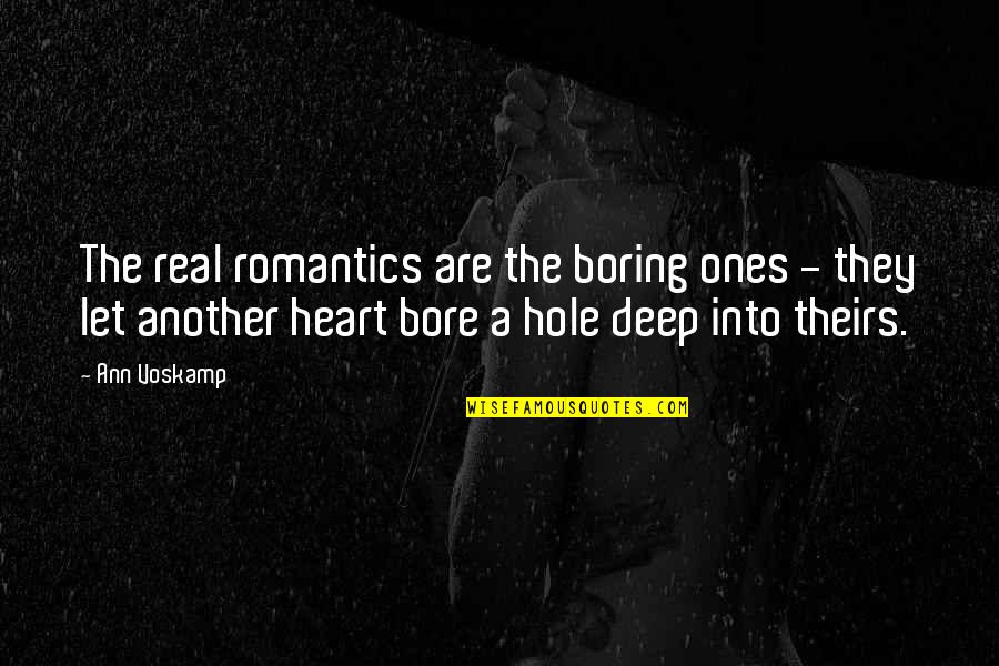 Hole In Your Heart Quotes By Ann Voskamp: The real romantics are the boring ones - Hole In Your Heart Quotes By Ann Voskamp: The real romantics are the boring ones -