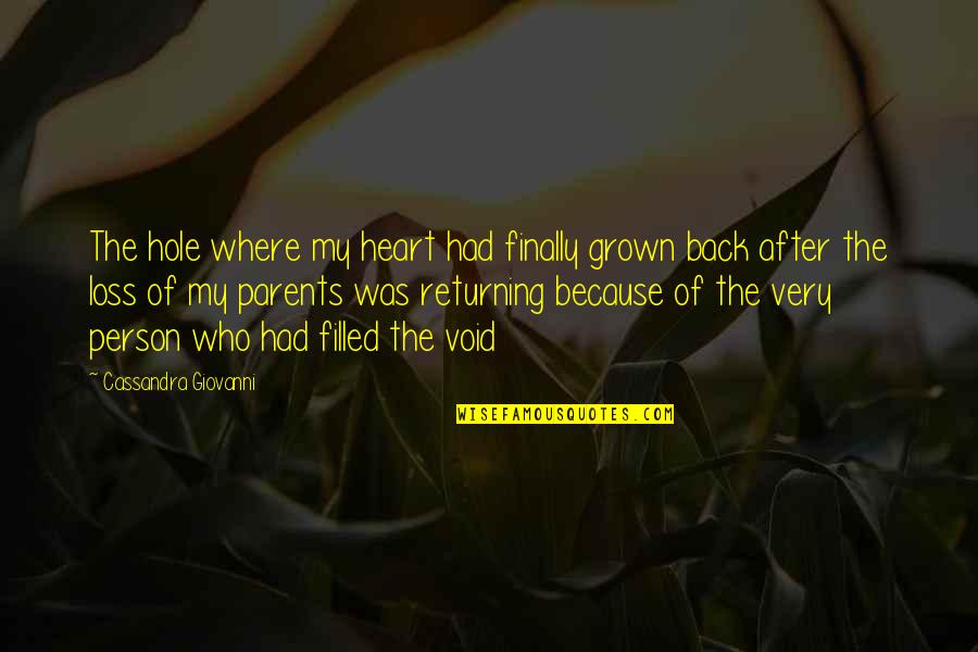Hole In Your Heart Quotes By Cassandra Giovanni: The hole where my heart had finally grown Hole In Your Heart Quotes By Cassandra Giovanni: The hole where my heart had finally grown